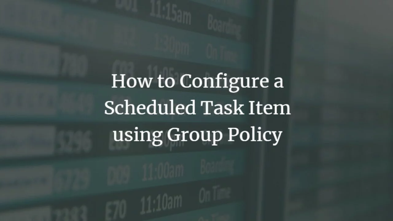 Create a Scheduled Task Using GPO